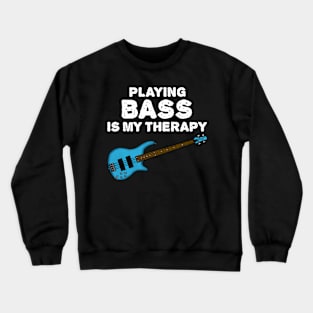 Playing Bass Is My Therapy, Bassist Funny Crewneck Sweatshirt